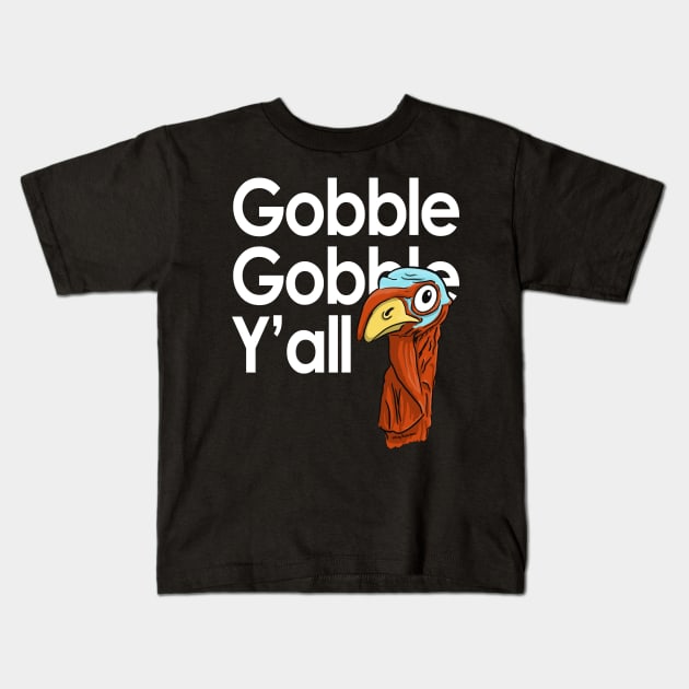 Gobble Gobble Y'all Kids T-Shirt by MikeyBeRotten